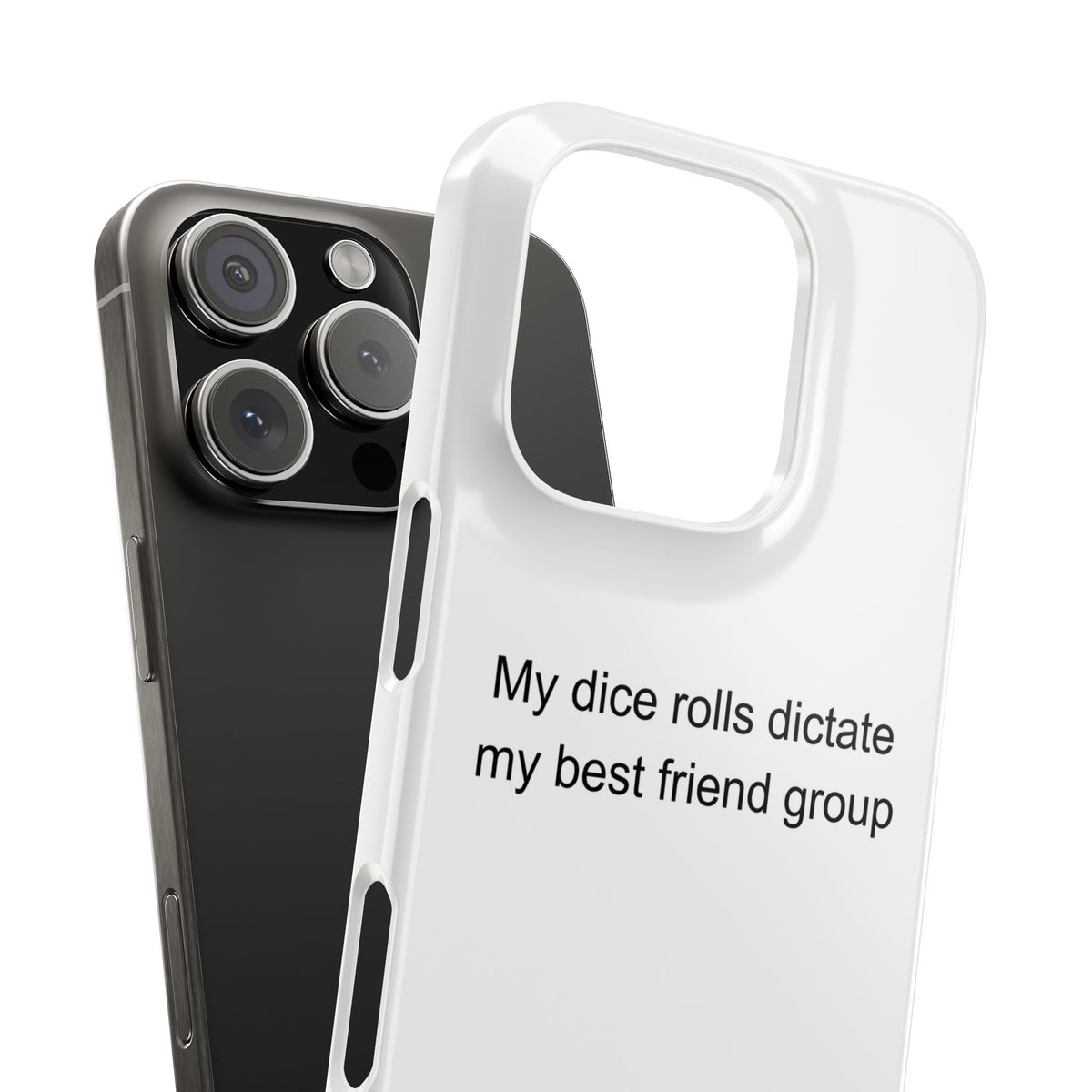 My dice rolls dictate my best friend group - Tabletop RPG Player Phone Case