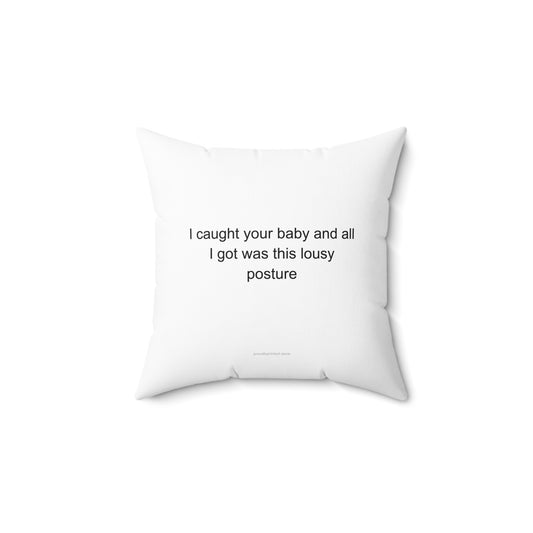 Sarcastic Midwife Pillow – I Caught Your Baby and All I Got Was This Lousy Postu