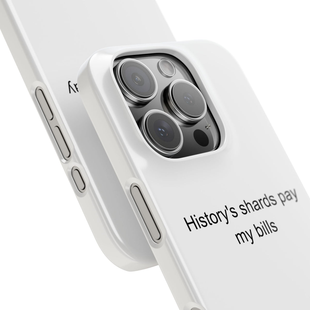 Sarcastic History Teacher Phone Case - History's Shards Pay My Bills