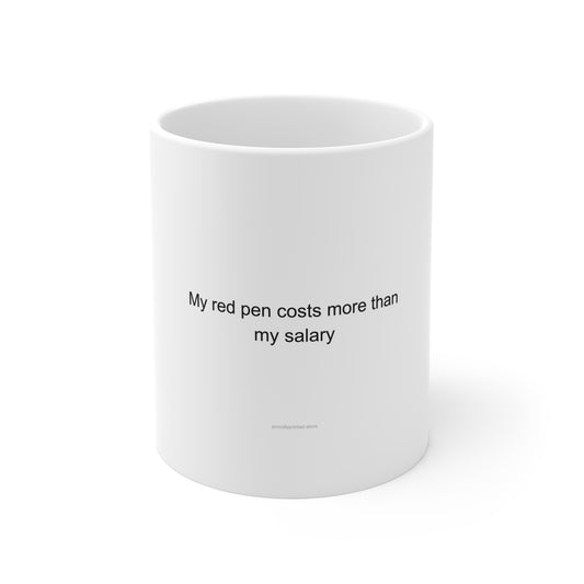Sarcastic University Professor Mug – My Red Pen Costs More Than My Salary