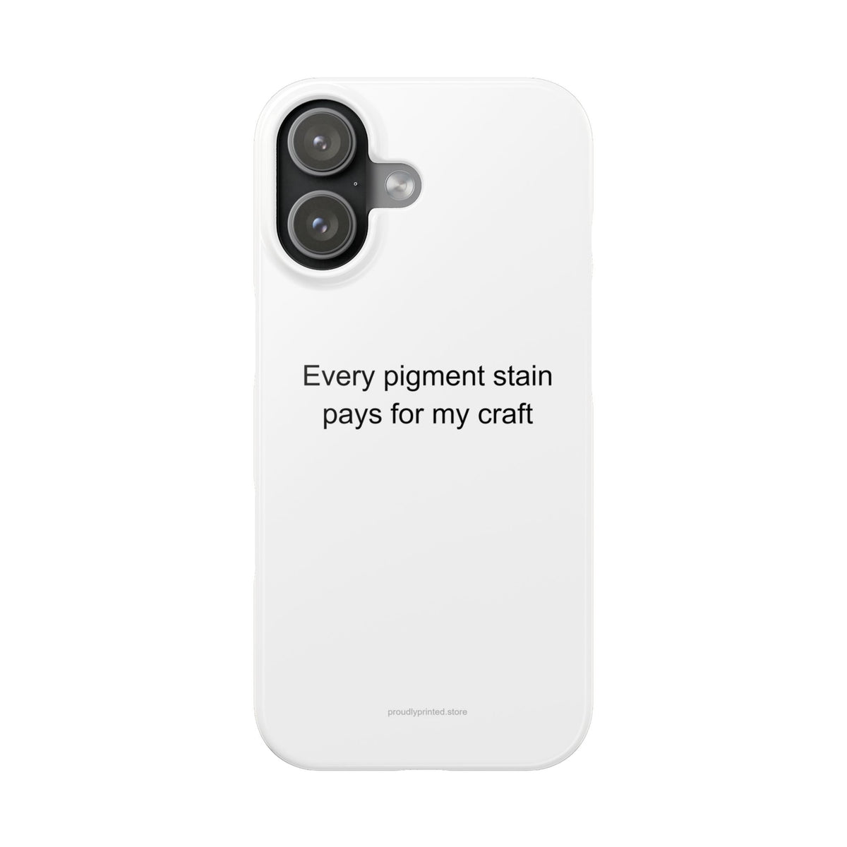 Art Teacher Phone Case – Every Pigment Stain Pays for My Craft