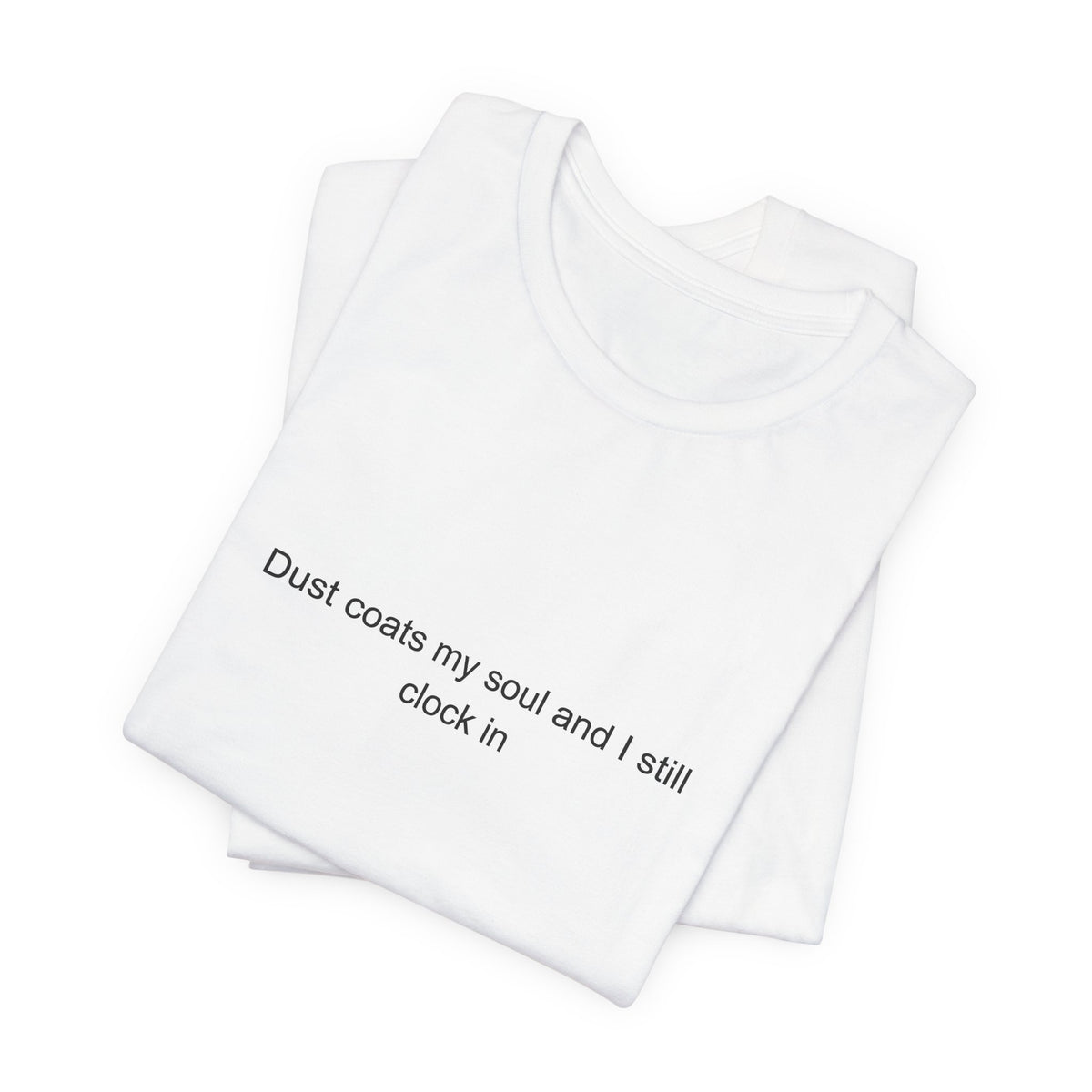 Warehouse Worker Dark Humor T-Shirt - Dust Coats My Soul, I Still Clock In