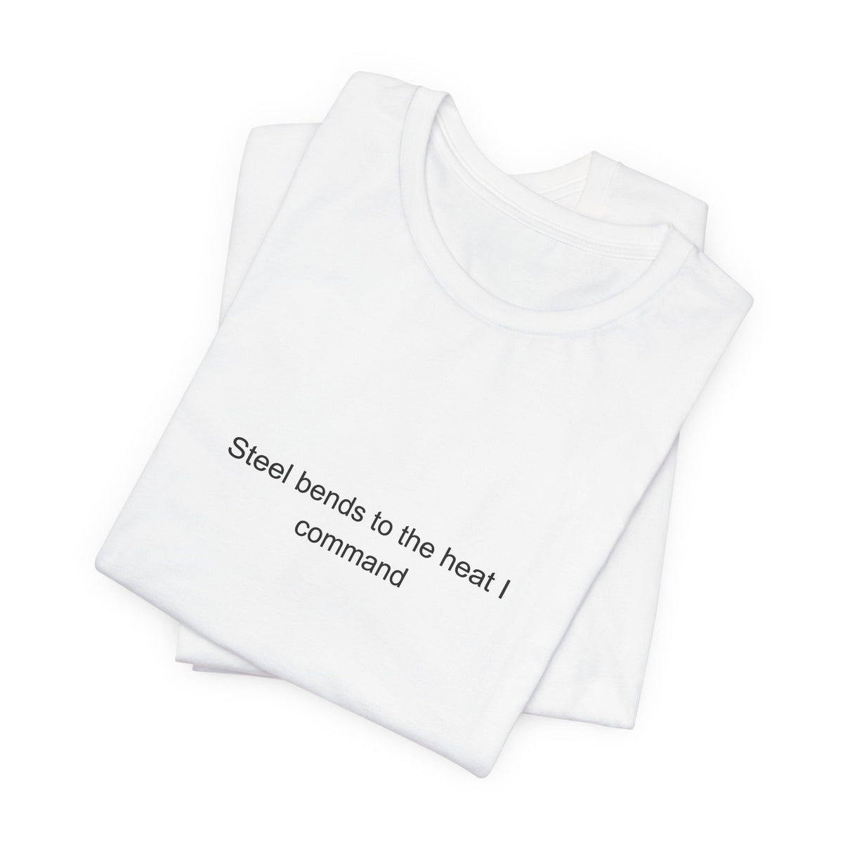 Welder Pride T-Shirt – Steel Bends to the Heat I Command