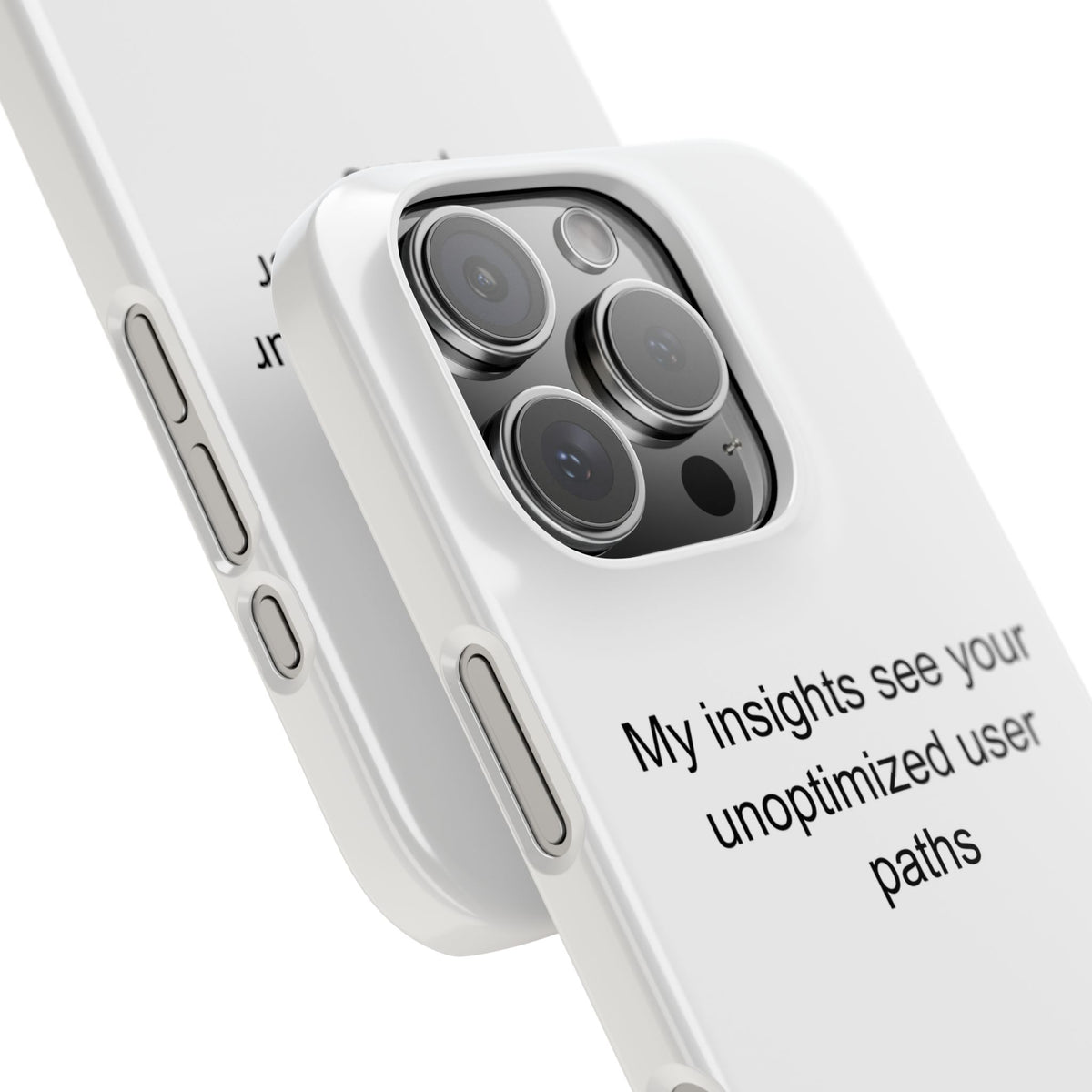 My insights see your unoptimized user paths - UX Designer Phone Case