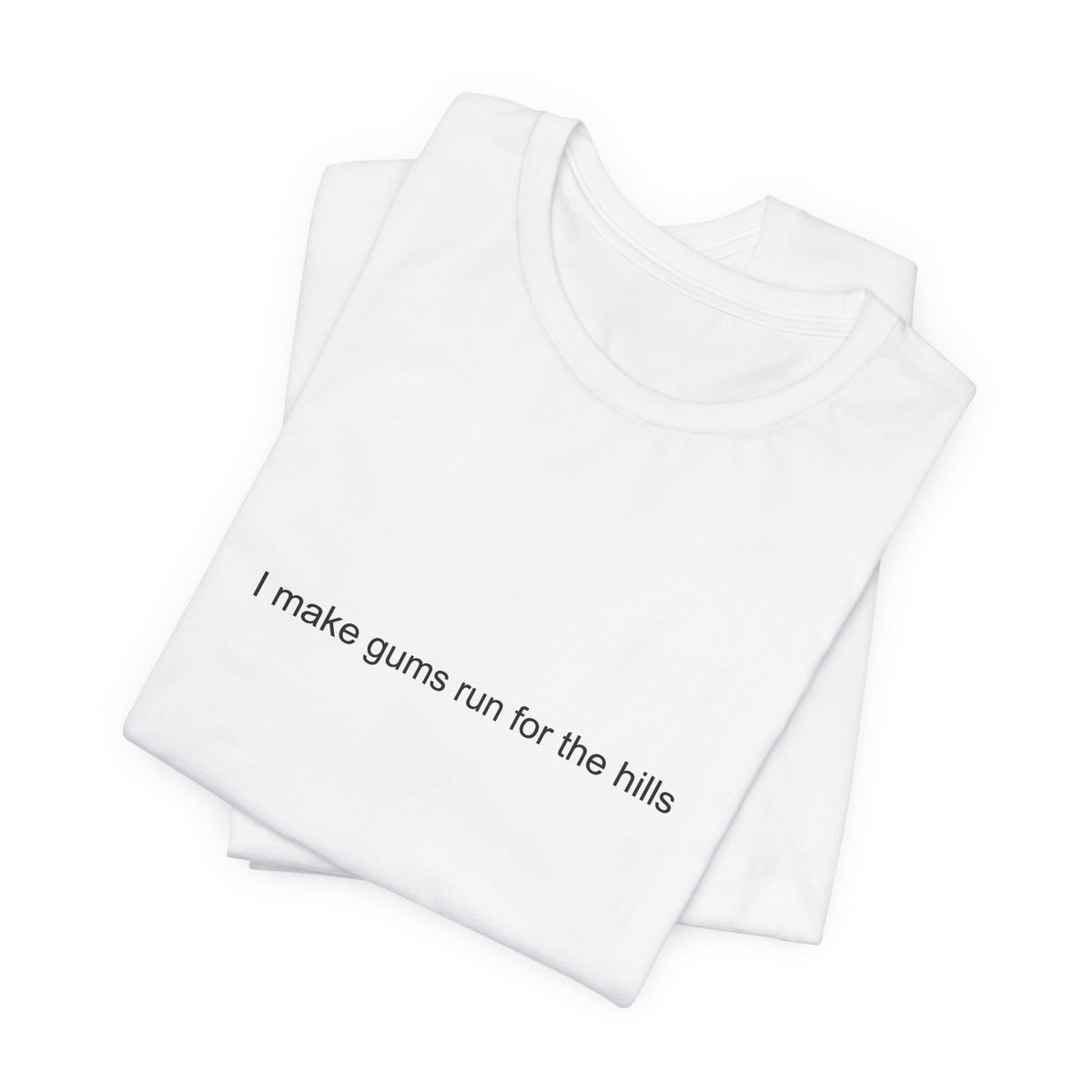 Dentist Dark Humor T-Shirt - I Make Gums Run for the Hills