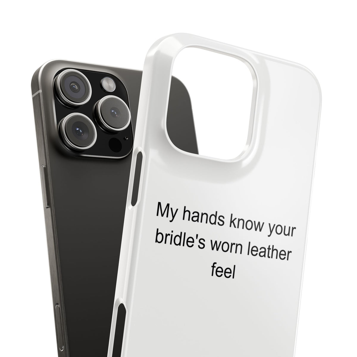 My hands know your bridle's worn leather feel - Horse Owner Phone Case