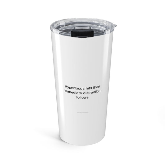 ADHD Adult Tumbler - Hyperfocus Hits Then Distraction Follows Humor Gift