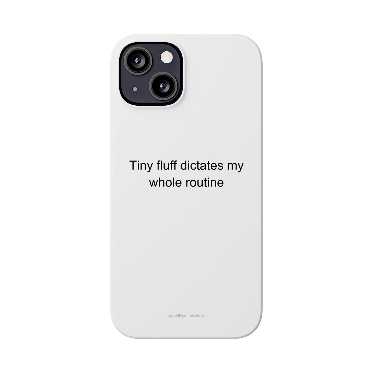 Yorkshire Terrier Owner Humor Phone Case - Tiny Fluff Dictates My Whole Routine