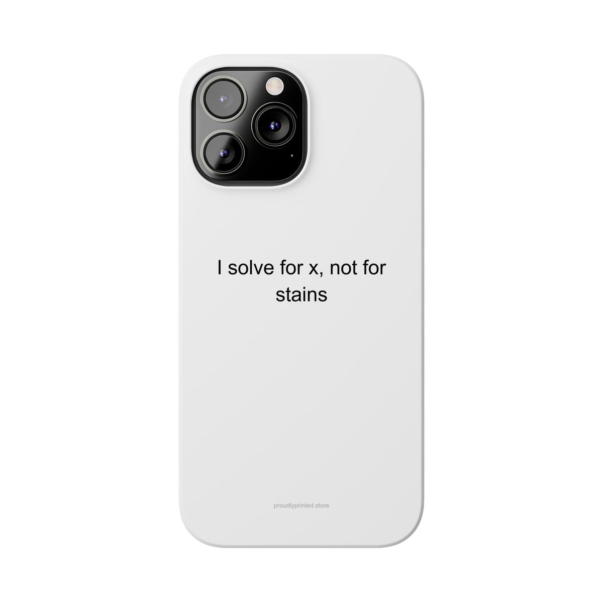 Sarcastic Math Teacher Phone Case - I Solve for X, Not for Stains