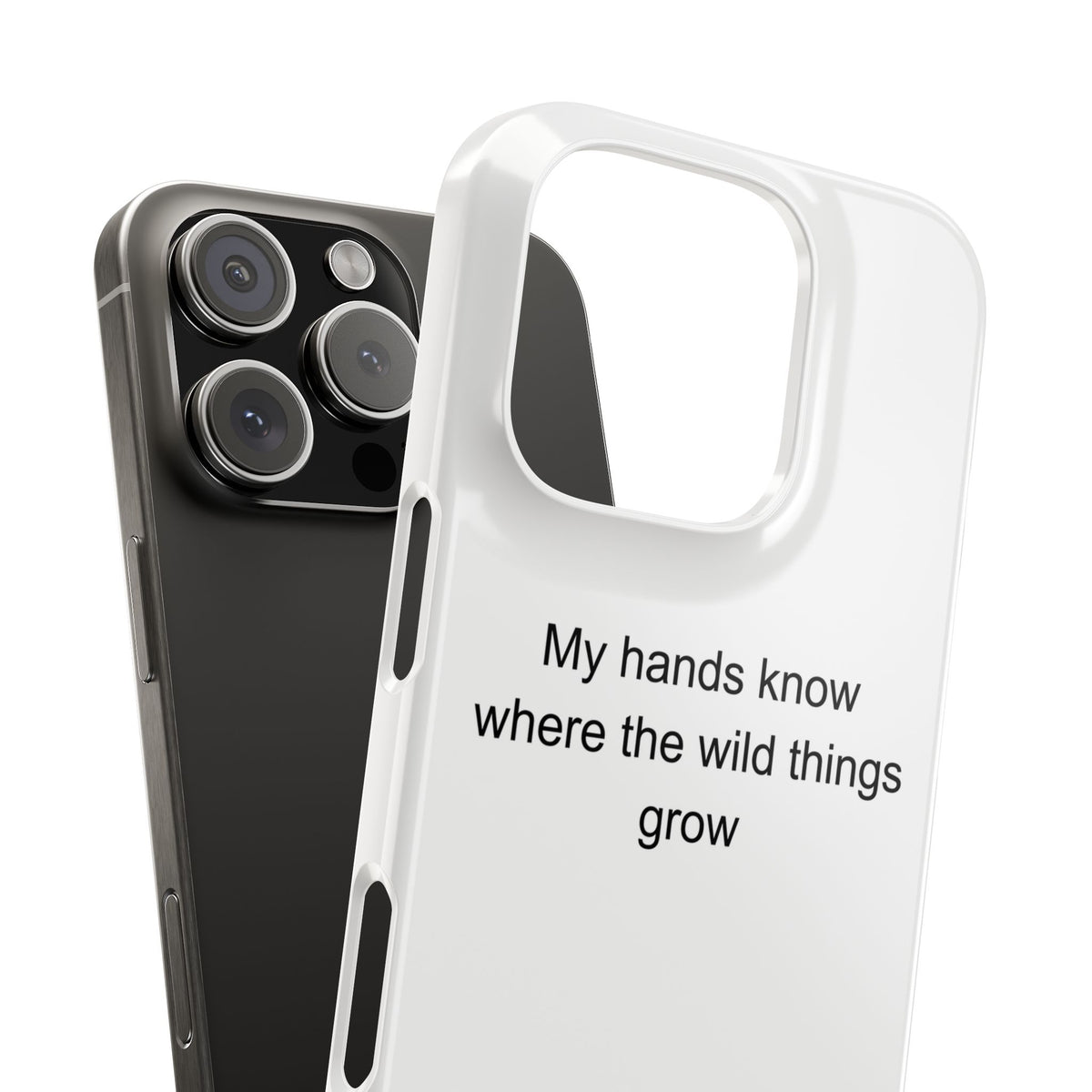 My hands know where the wild things grow - Gardening Phone Case