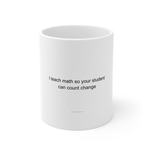 Sarcastic Math Teacher Mug - Funny Gift Idea for Math Teachers
