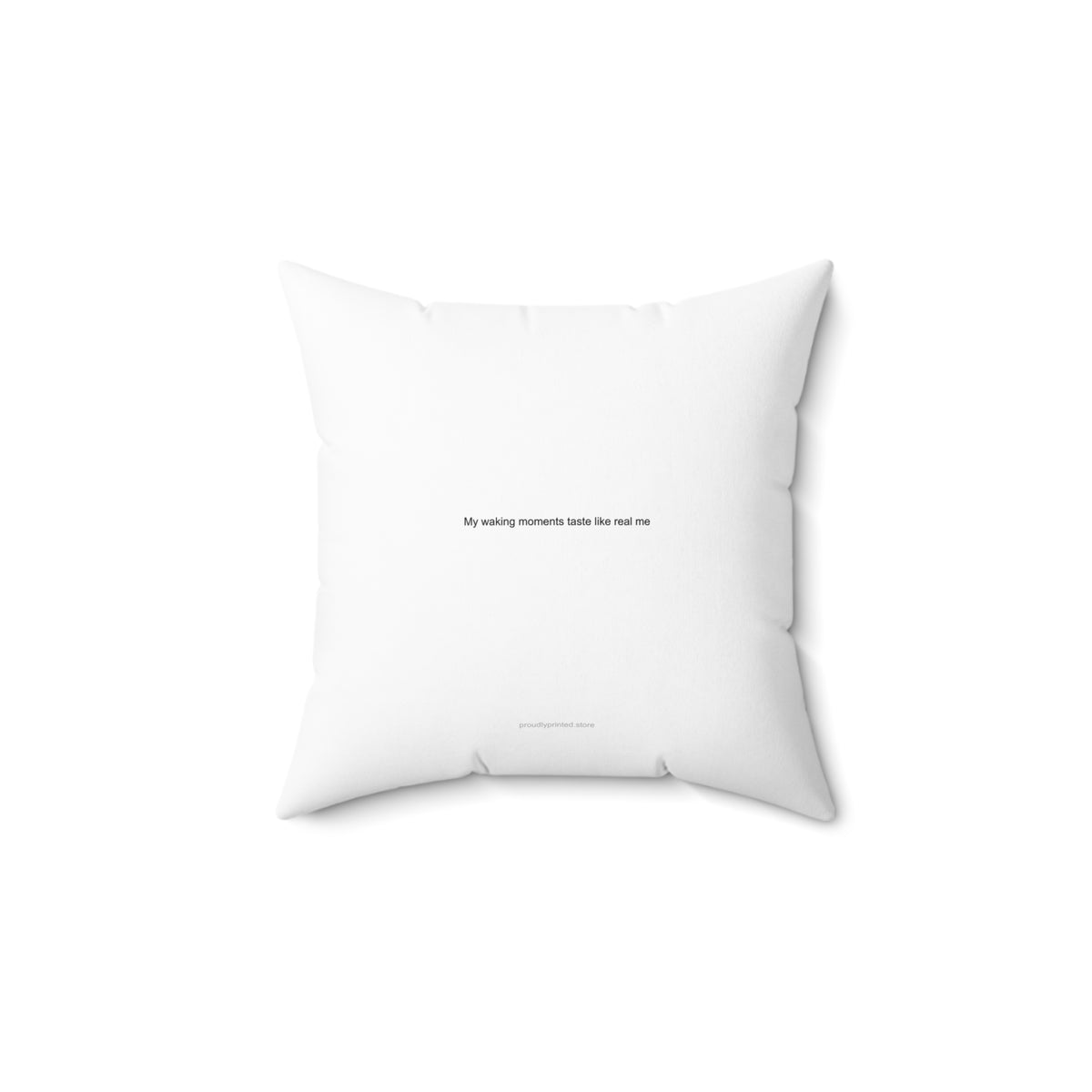 My waking moments taste like real me - Sober Curious Pillow