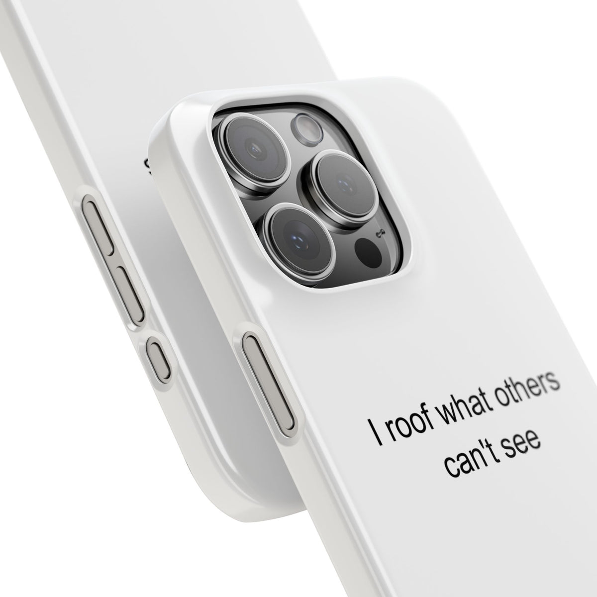 Roofer Pride Phone Case – 'I Roof What Others Can't See' – Durable Gift for Roof