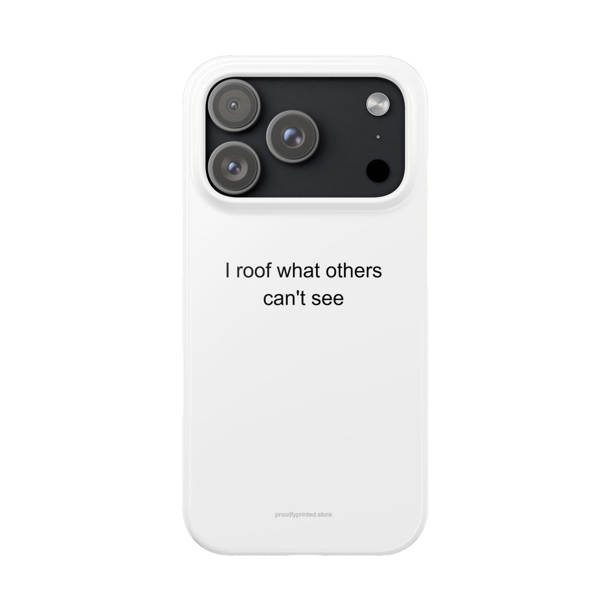 Roofer Pride Phone Case – 'I Roof What Others Can't See' – Durable Gift for Roof