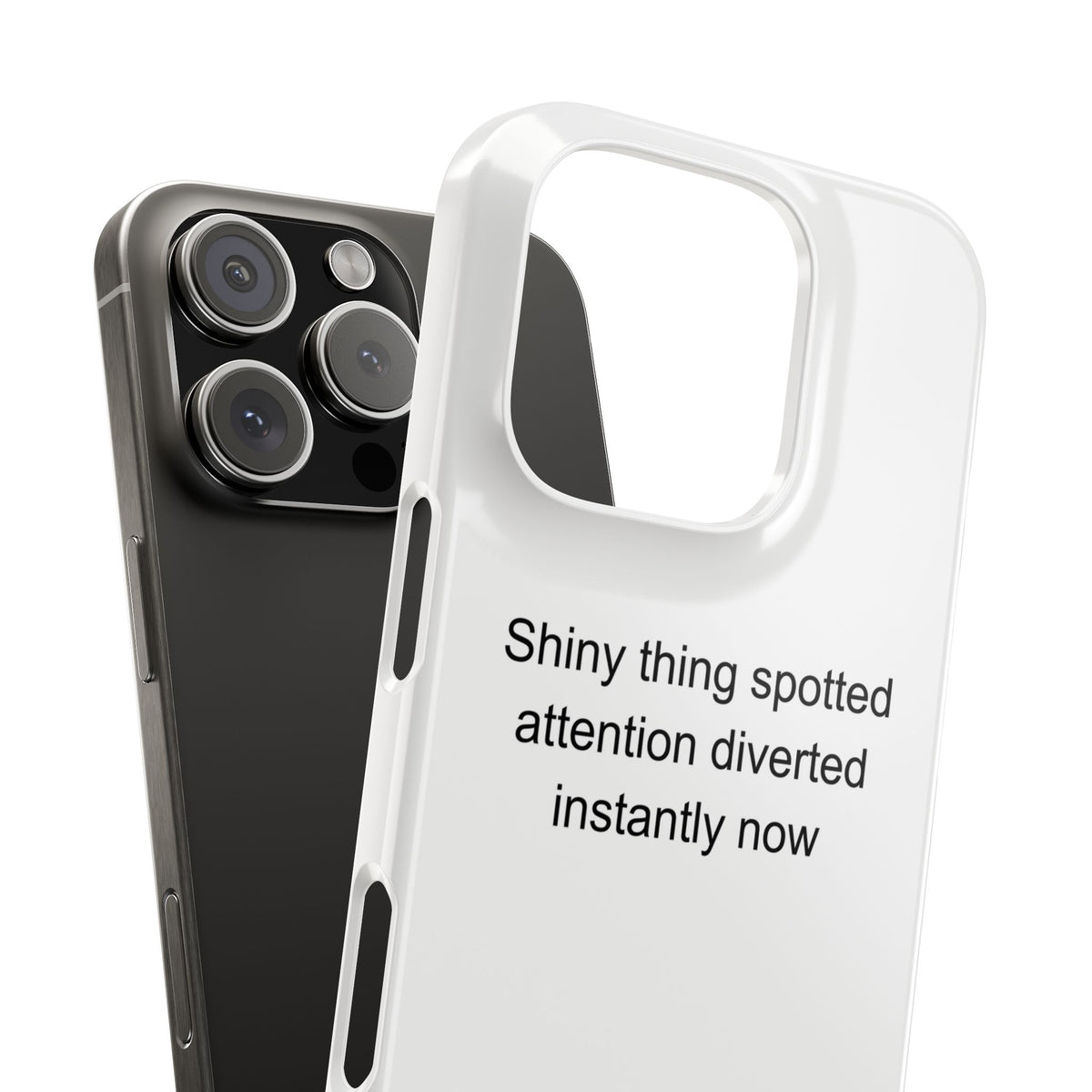 ADHD Adult Phone Case - Shiny Thing Spotted Attention Diverted Instantly Now