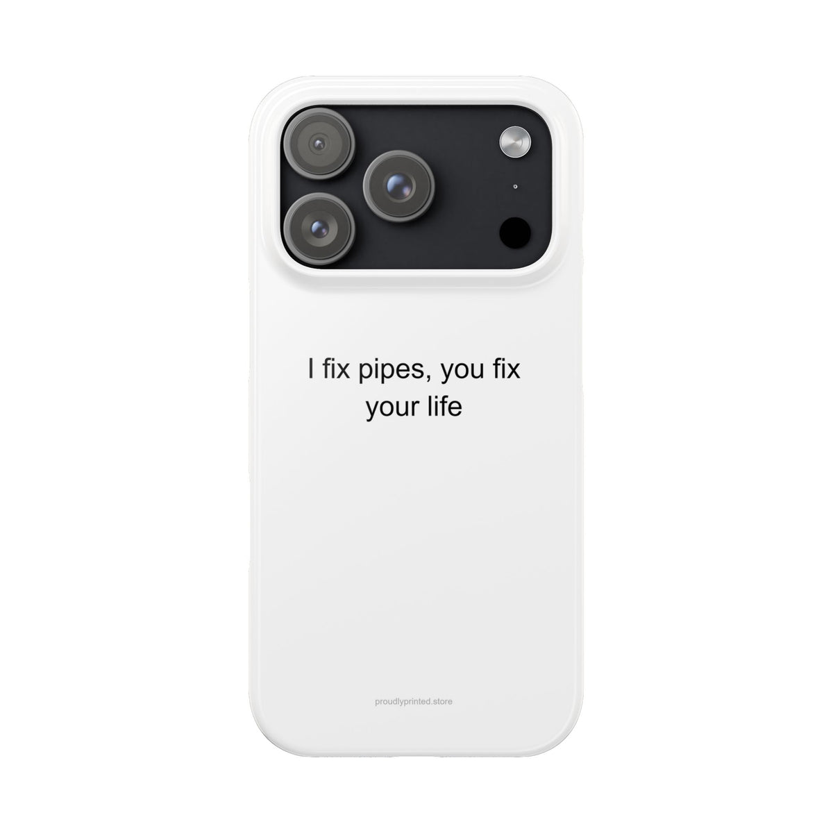 Plumber Phone Case - Funny Dark Humor Gift for Plumbers | I Fix Pipes, You Fix Y
