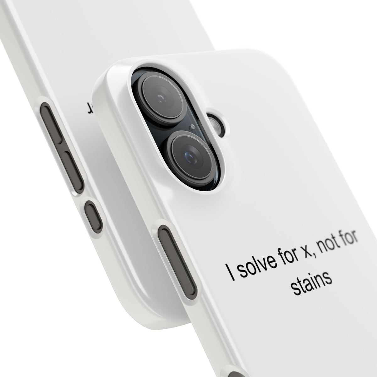 Sarcastic Math Teacher Phone Case - I Solve for X, Not for Stains