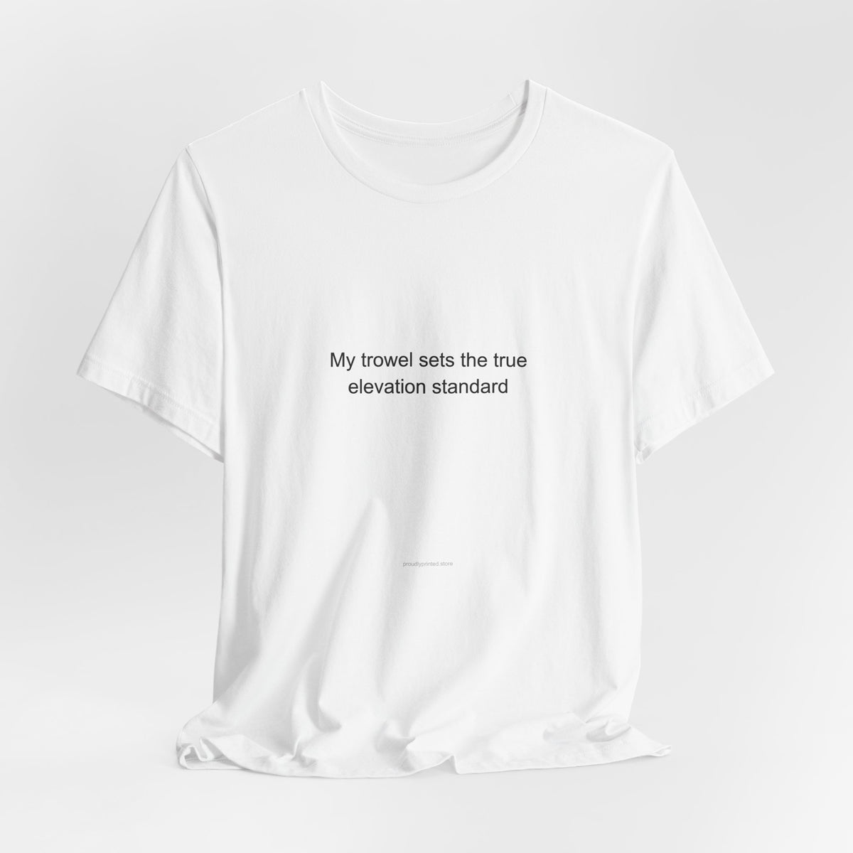 Plasterer Pride T-Shirt – My Trowel Sets the True Elevation Standard