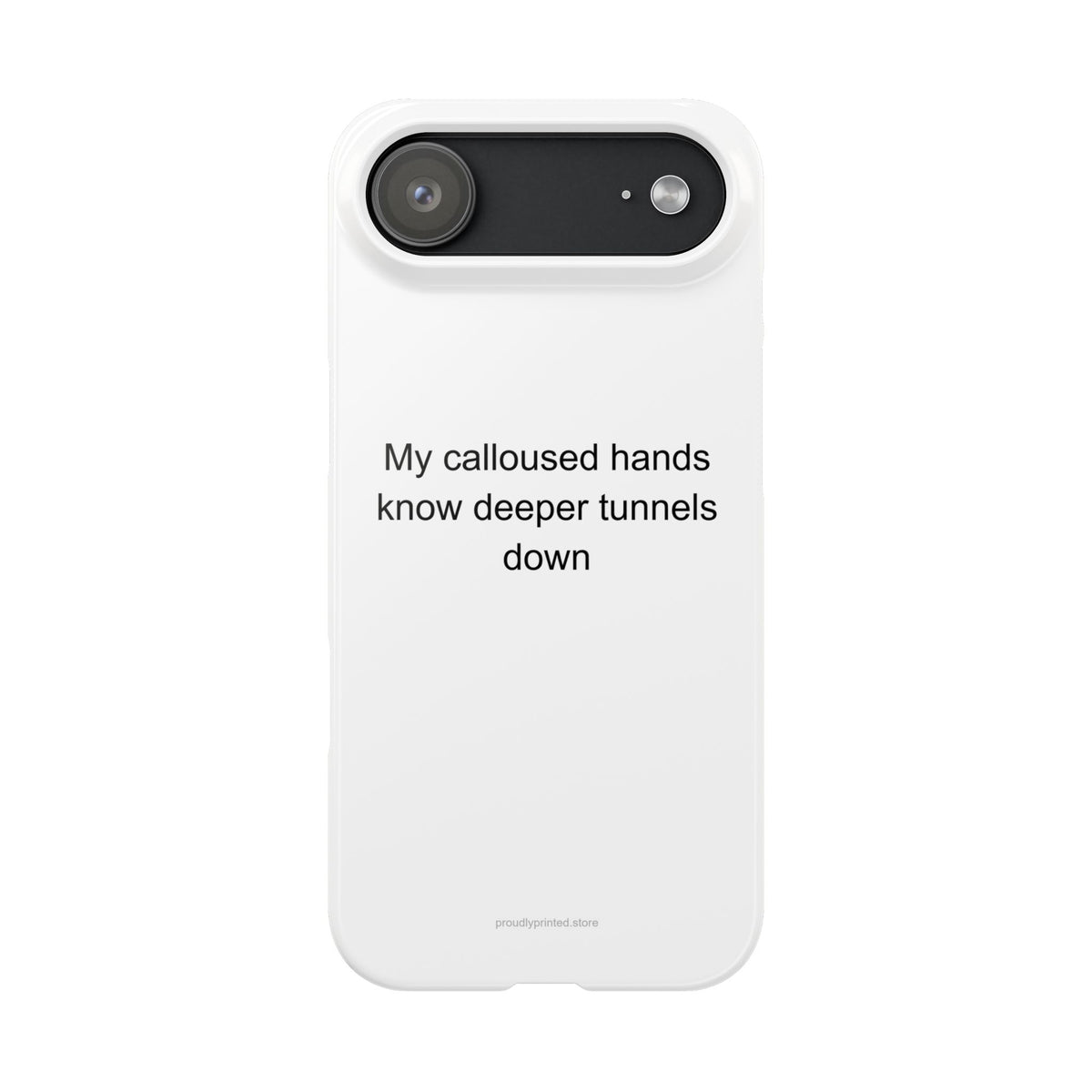 Mining Worker Phone Case - Calloused Hands Deeper Tunnels Dark Humor