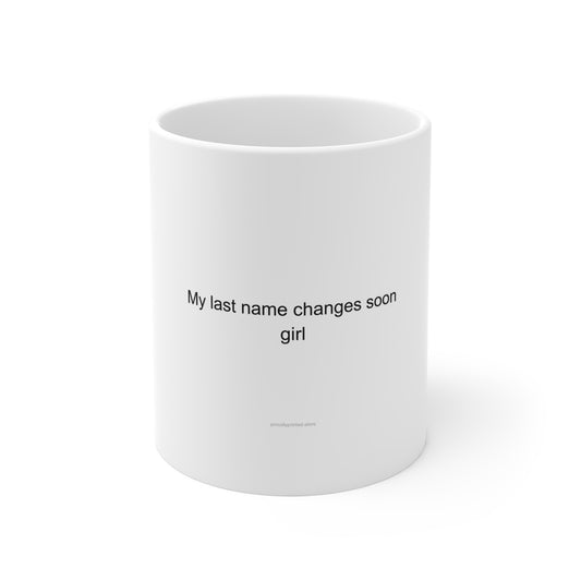 My last name changes soon girl - Bride-to-Be Mug
