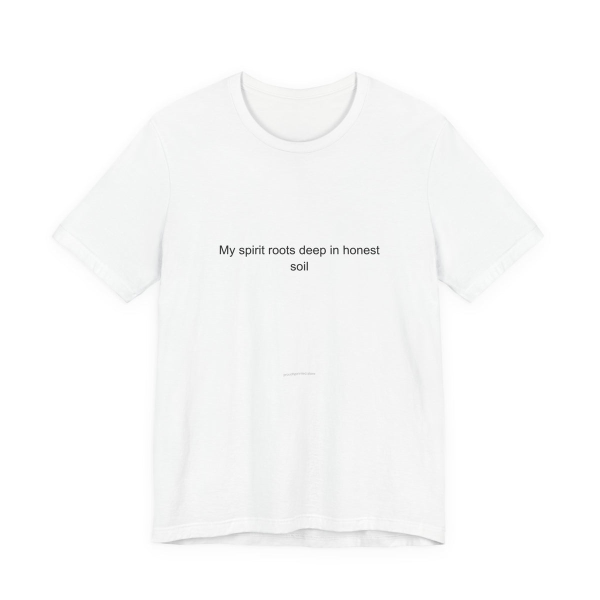 My spirit roots deep in honest soil - Environmentalist T-Shirt