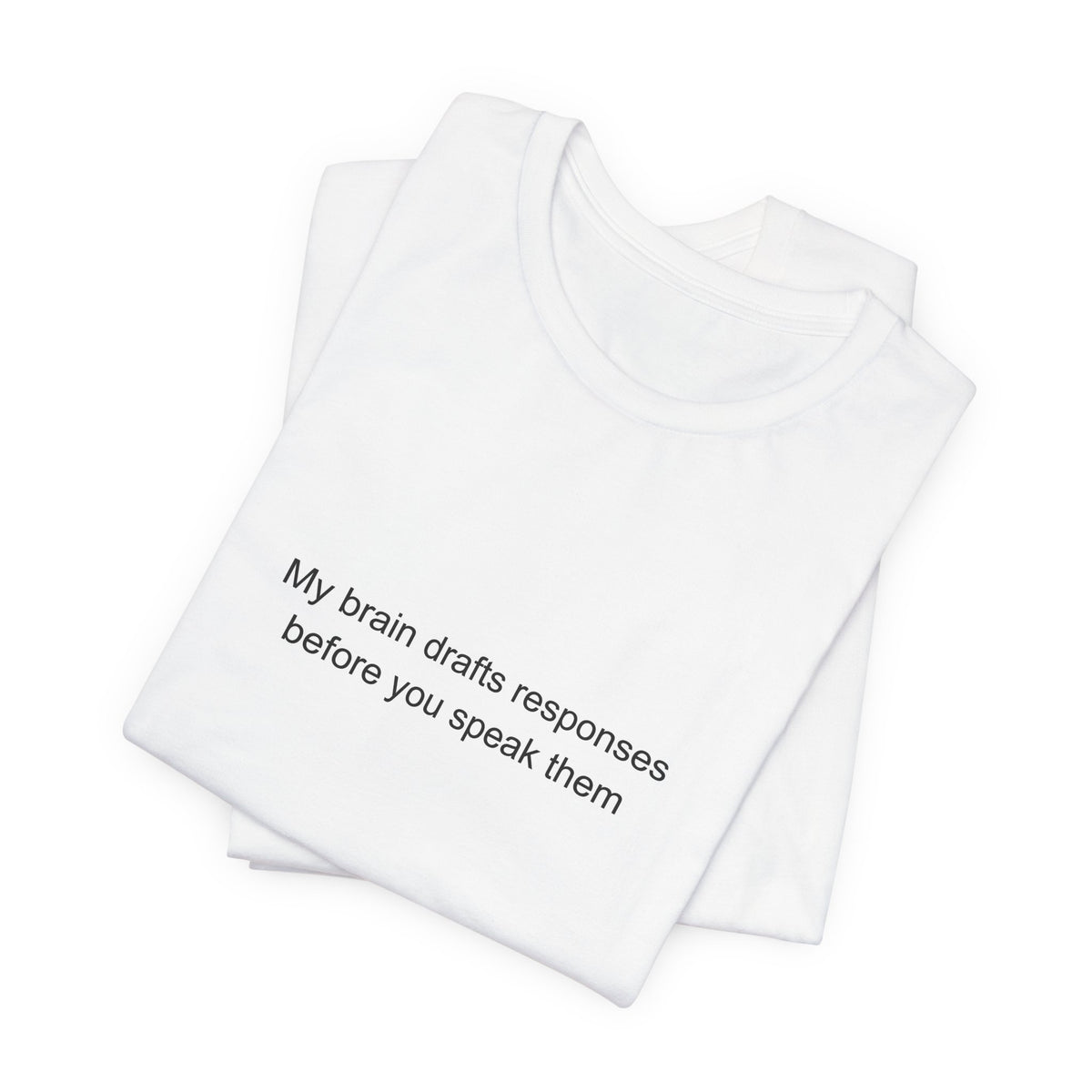 My brain drafts responses before you speak them - Overthinker T-Shirt