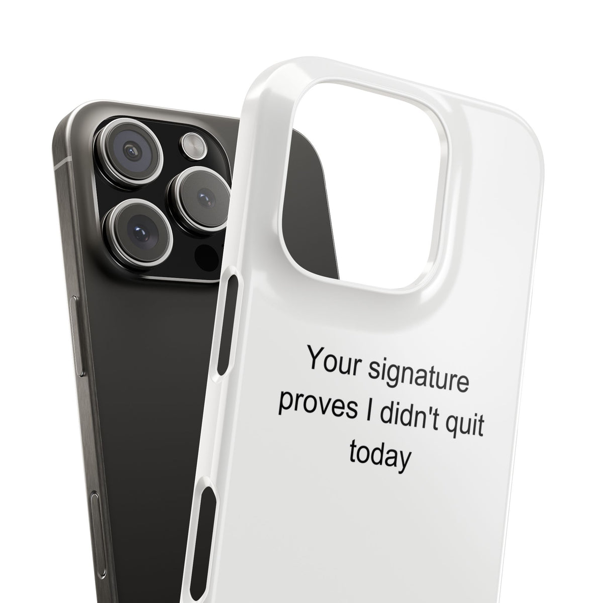 Sarcastic Delivery Driver Phone Case – 'Your Signature Proves I Didn't Quit Toda