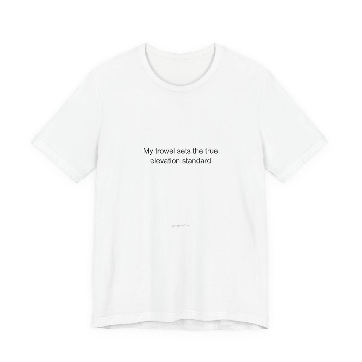 Plasterer Pride T-Shirt – My Trowel Sets the True Elevation Standard