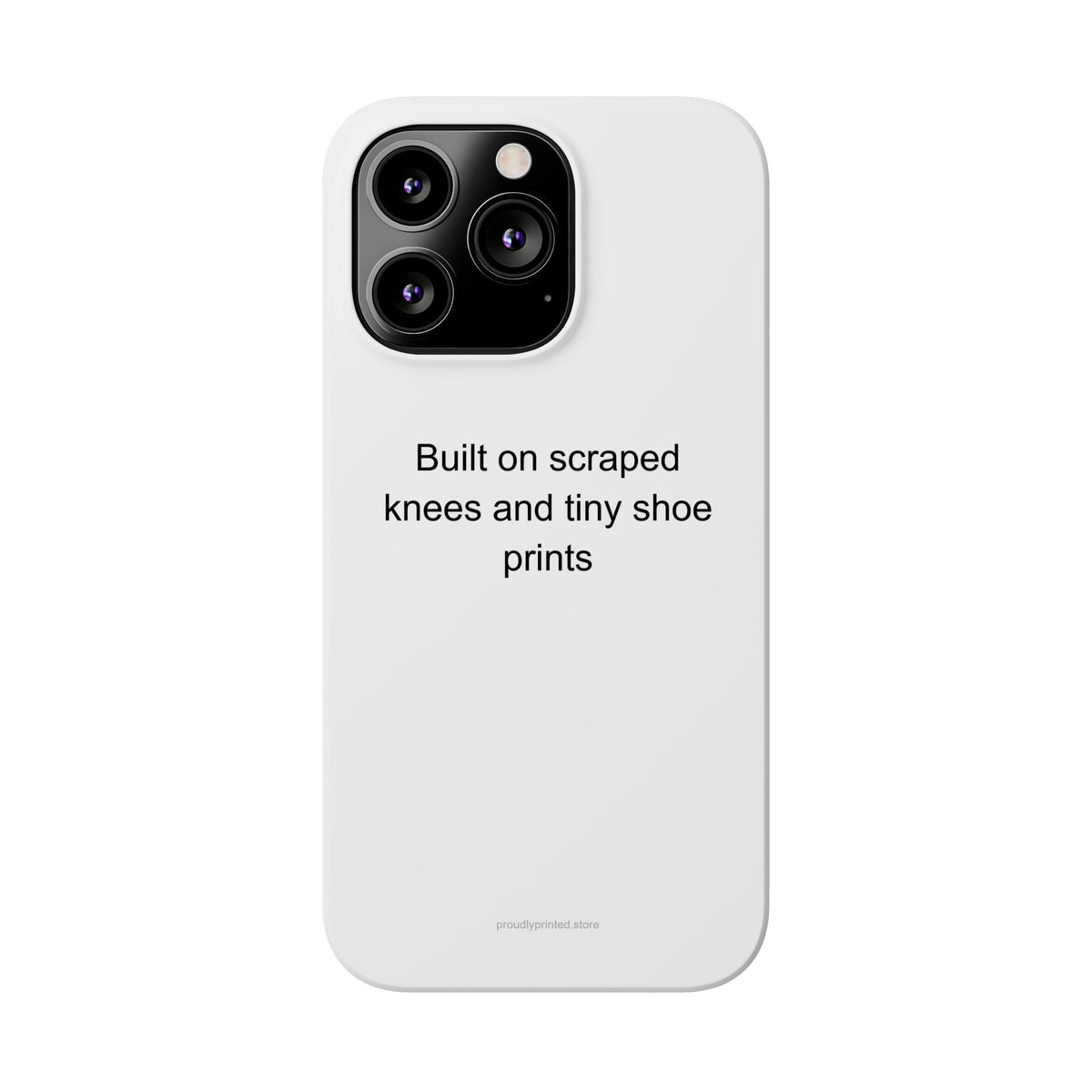 Dad Phone Case - Built on Scraped Knees and Tiny Shoe Prints | Proud Father Gift
