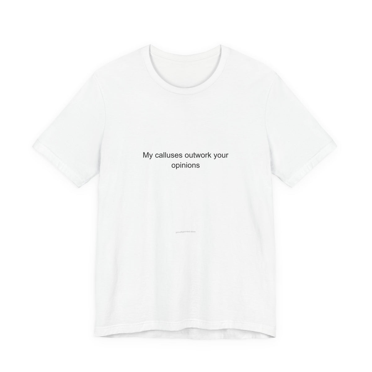 Sarcastic Carpenter T-Shirt – My Calluses Outwork Your Opinions