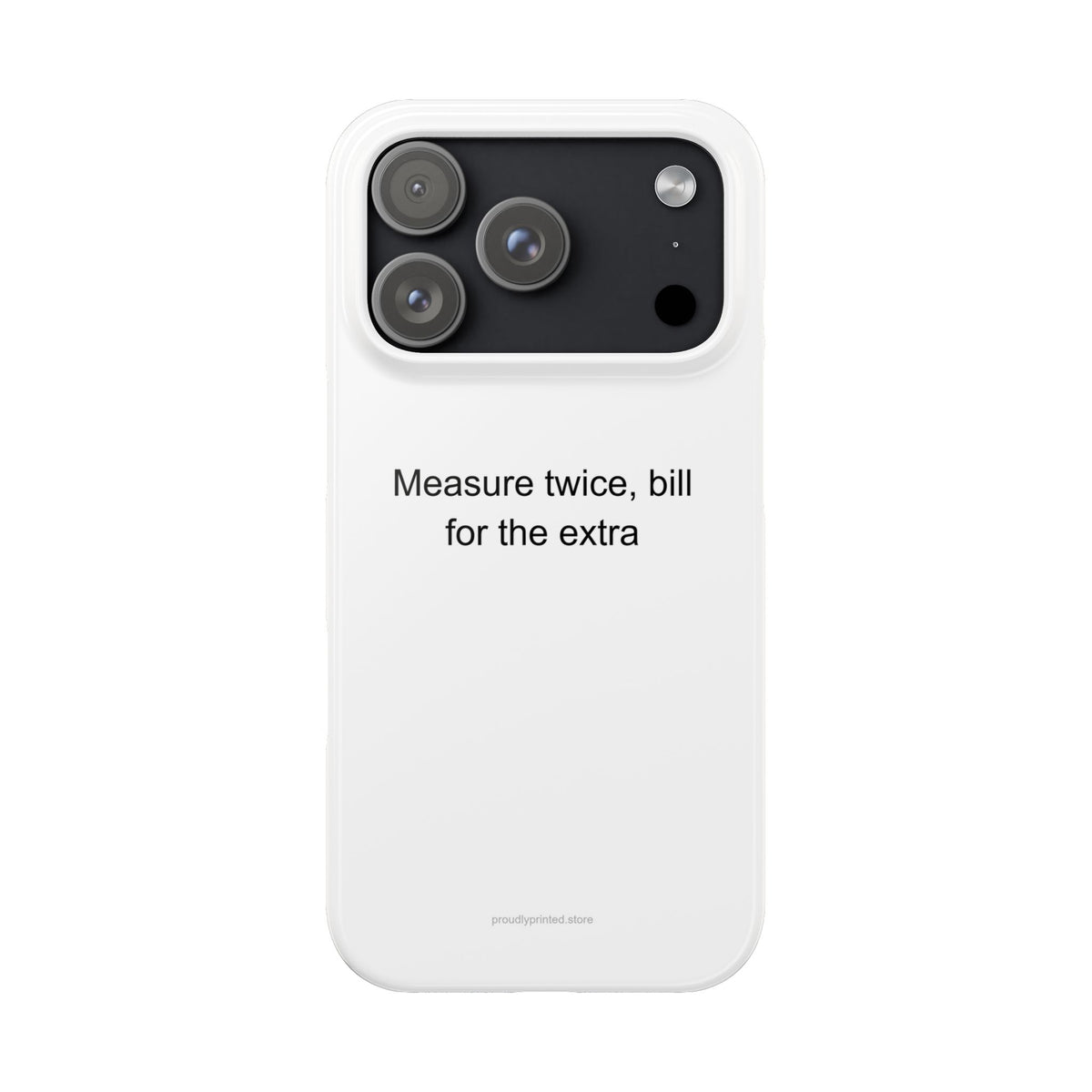 Sarcastic Builder Phone Case - Measure Twice, Bill for the Extra
