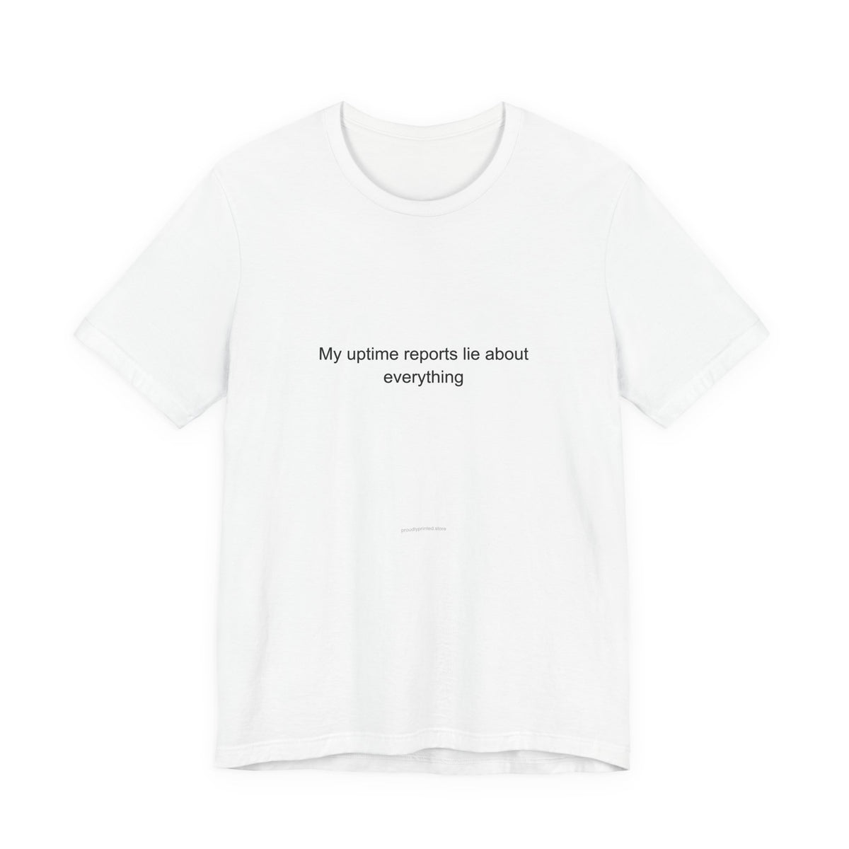 My uptime reports lie about everything - Network Engineer T-Shirt
