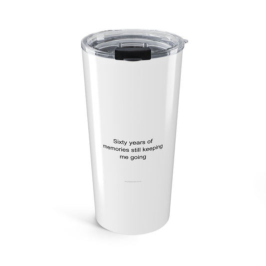 Sixty years of memories still keeping me going - Turning 60 Tumbler