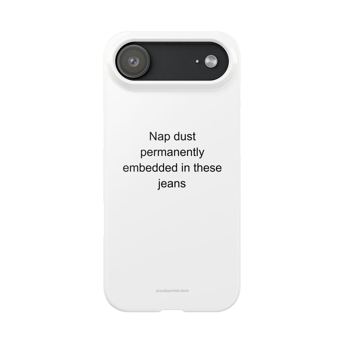 Sarcastic Boy Dad Phone Case – 'Nap Dust Permanently Embedded in These Jeans'