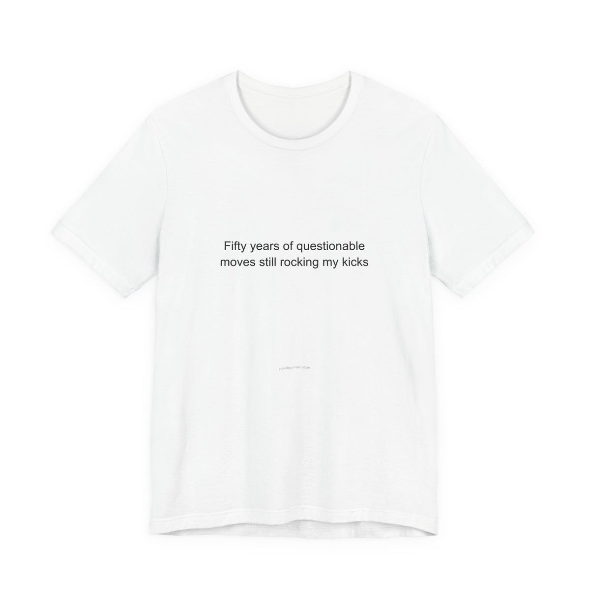 Fifty years of questionable moves still rocking my kicks - Turning 50 T-Shirt