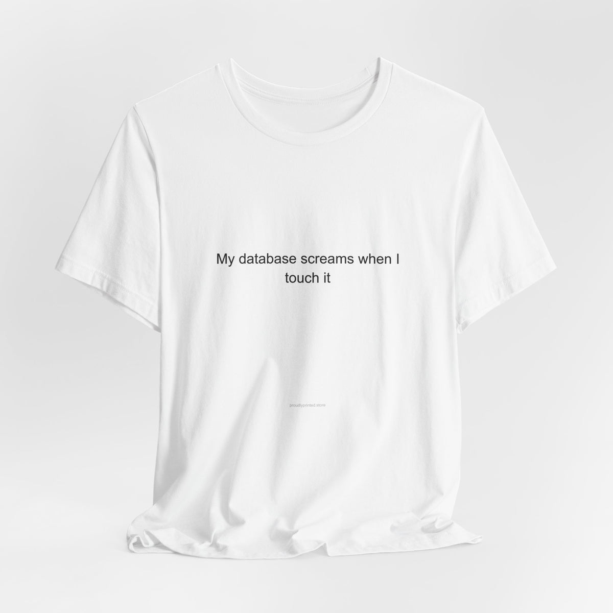 My database screams when I touch it - Backend Developer T-Shirt
