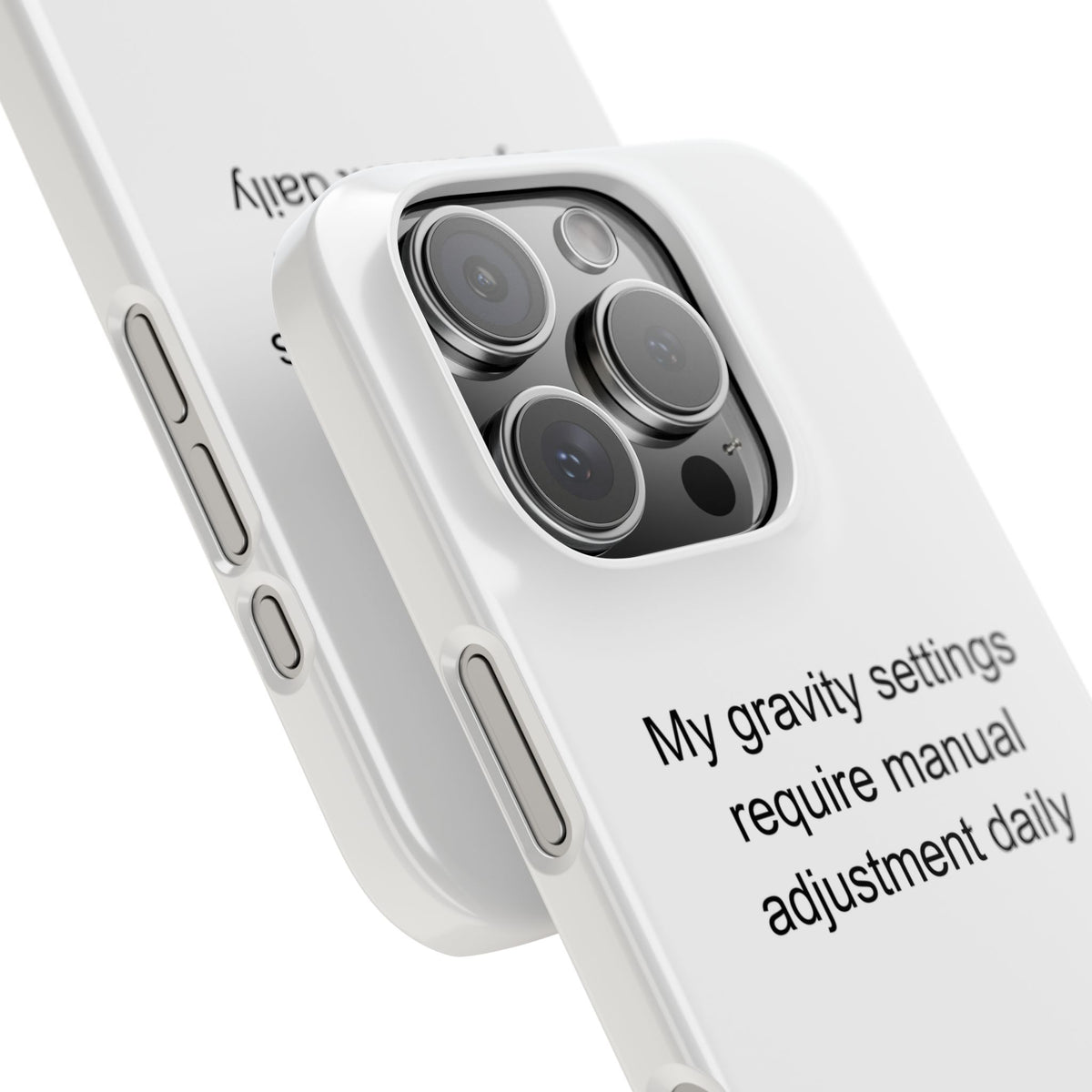 My gravity settings require manual adjustment daily - Clumsy Person Phone Case