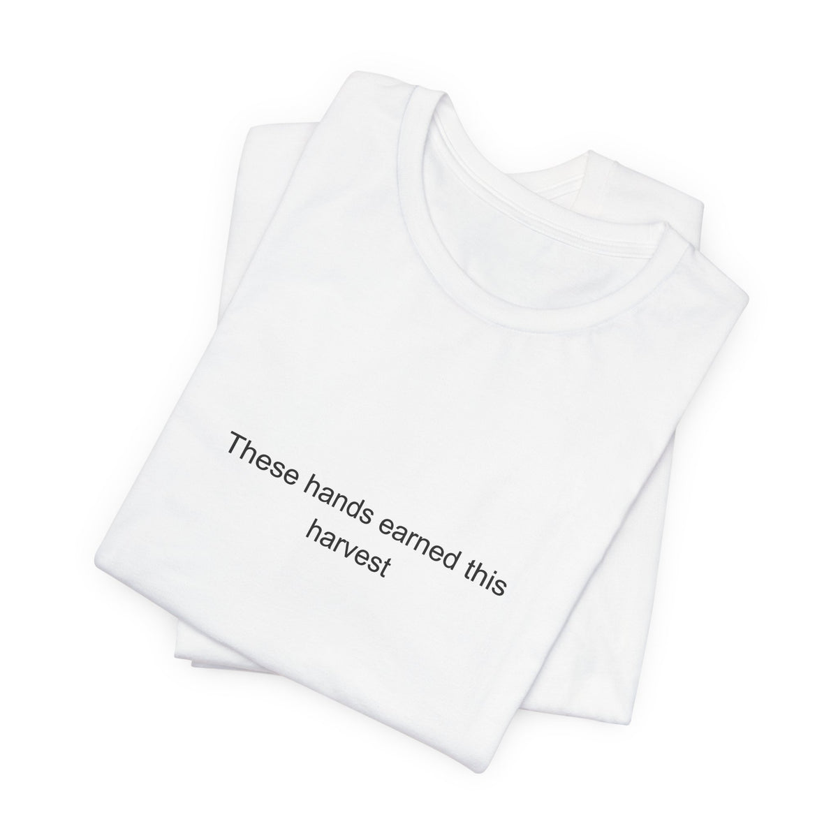 Agricultural Worker Pride T-Shirt | These Hands Earned This Harvest