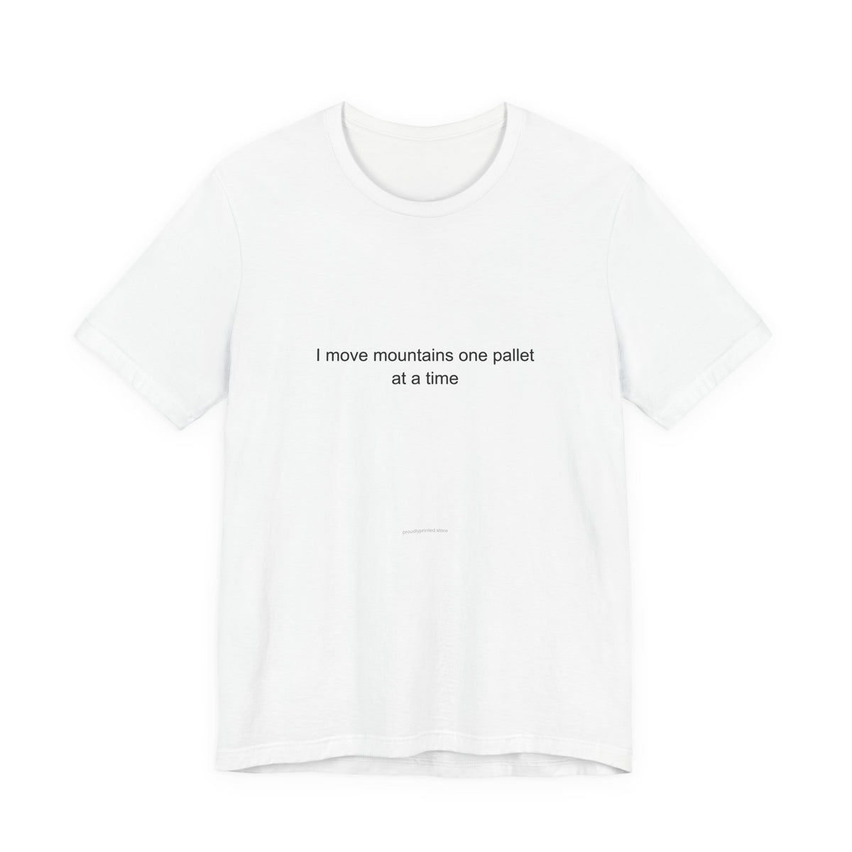 Forklift Driver Motivational T-Shirt - I Move Mountains One Pallet at a Time