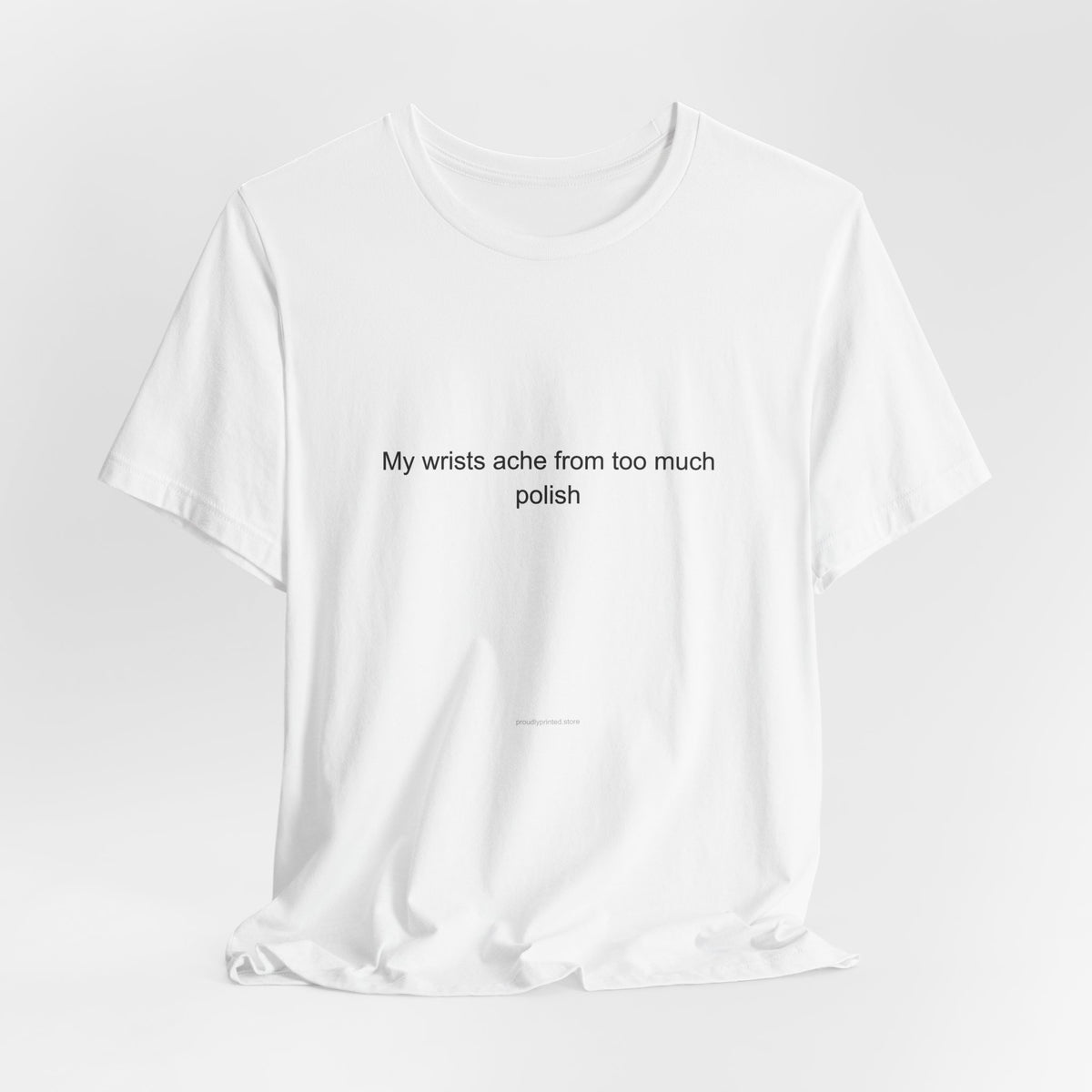 Pianist Dark Humor T-Shirt - My Wrists Ache From Too Much Polish