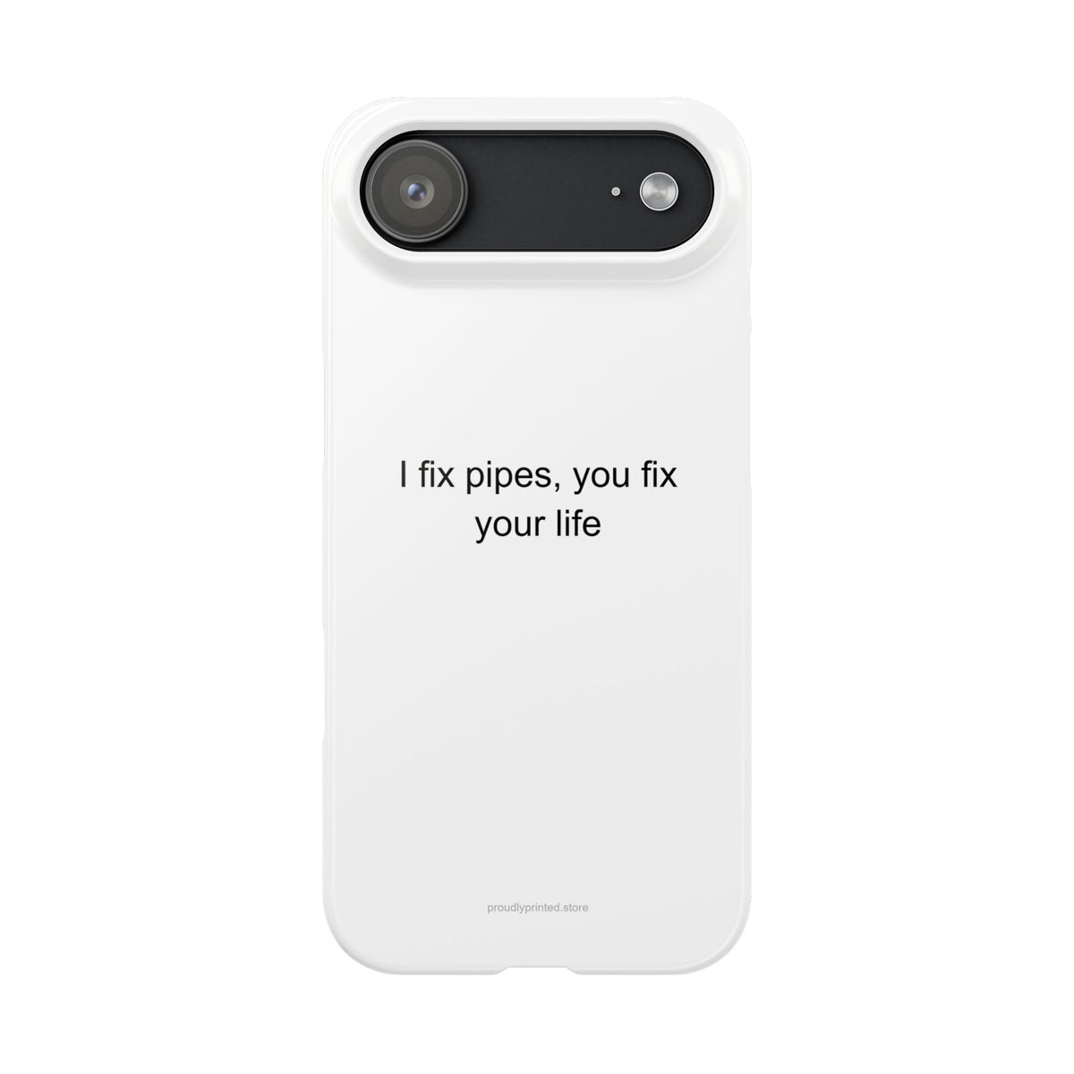 Plumber Phone Case - Funny Dark Humor Gift for Plumbers | I Fix Pipes, You Fix Y