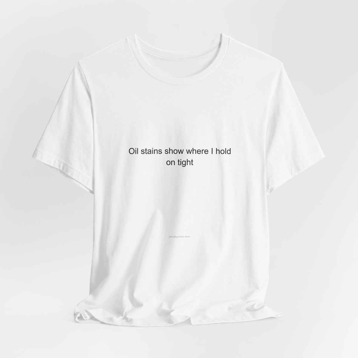 Motivational Oil Rig Worker T-Shirt | Oil Stains Show Where I Hold On Tight