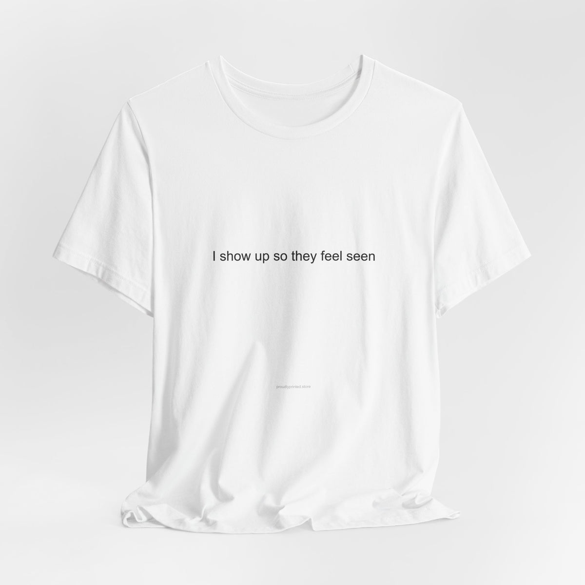 CNA Heartfelt T-Shirt: I Show Up So They Feel Seen – Nursing Assistant Gift