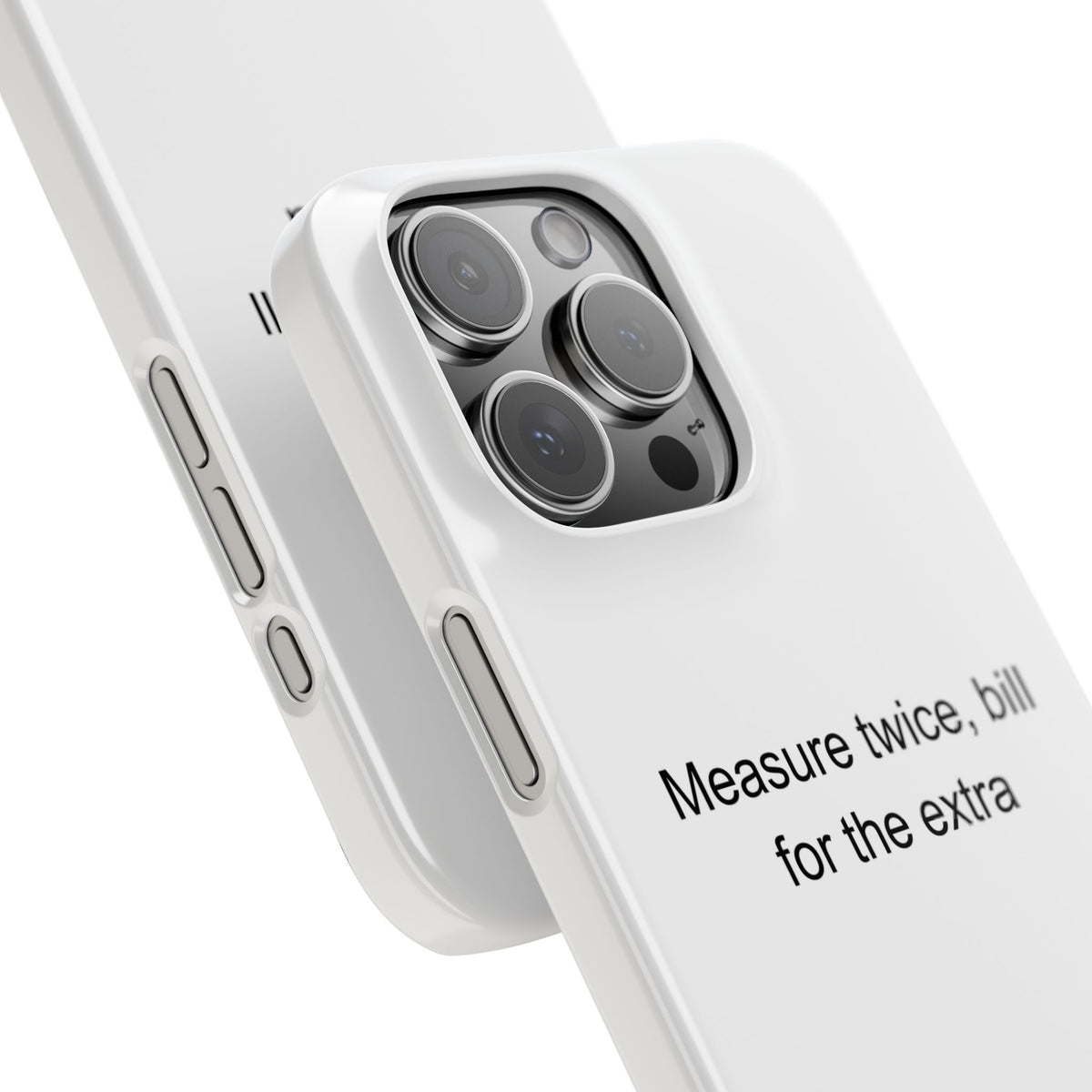 Sarcastic Builder Phone Case - Measure Twice, Bill for the Extra