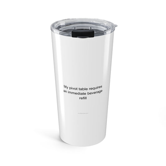 My pivot table requires an immediate beverage refill - Data Analyst Tumbler